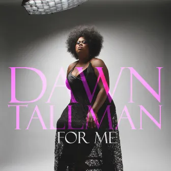 For Me by Dawn Tallman