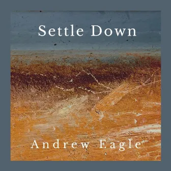 Settle Down by Andrew Eagle