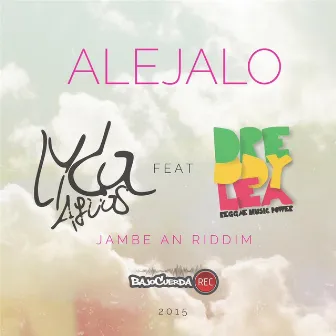 Aléjalo (Jambe an Riddim) [feat. Lyda Aguas] by Dreddy Lea