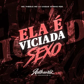 Ela É Viciada Sexo by MC THEEUZ