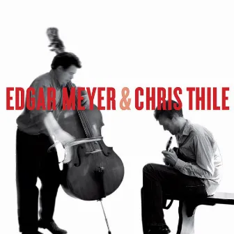 Edgar Meyer and Chris Thile by Edgar Meyer