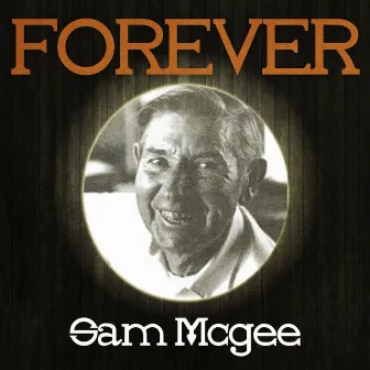 Forever Sam Mcgee by Sam McGee