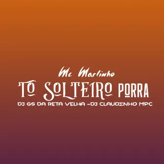 To Solteiro Porra by Mc Marlinho