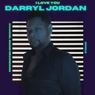 I Love You by Darryl Jordan