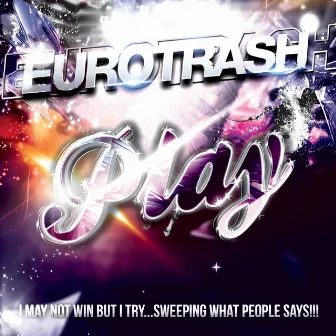 Play (I May Not Win But I Try... Sweeping What People Says) by Eurotrash