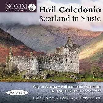 Hail Caledonia: Scotland in Music (Live) by Iain Sutherland