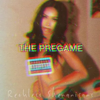 The Pregame by Reckless Shenanigans