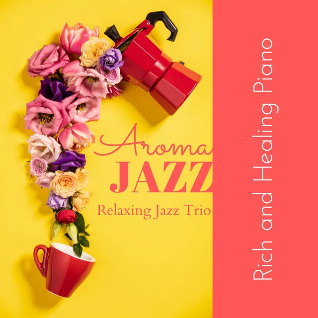 Aroma Jazz - Rich and Healing Piano