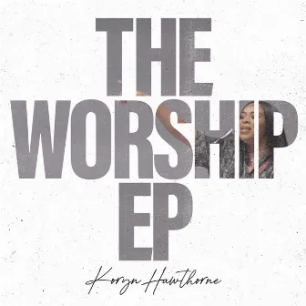 The Worship EP by Koryn Hawthorne