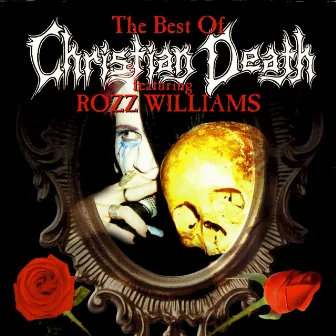 The Best Of Christian Death Featuring Rozz Williams by Christian Death