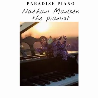 Paradise piano by Nathan Madsen the pianist