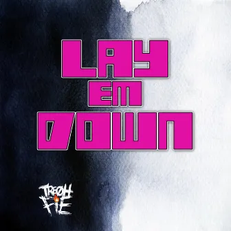 Lay Em Down by Tre Oh Fie