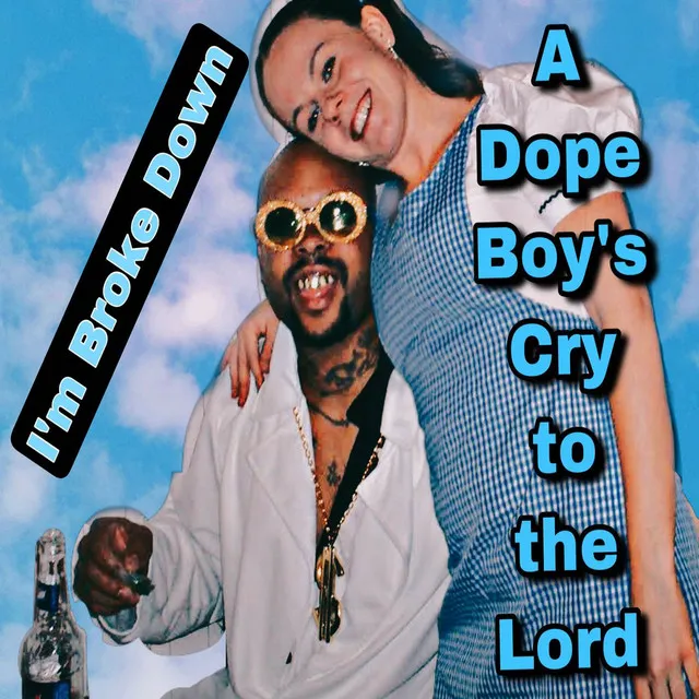 I'm Broke Down (A Dope Boy's Cry to the Lord)