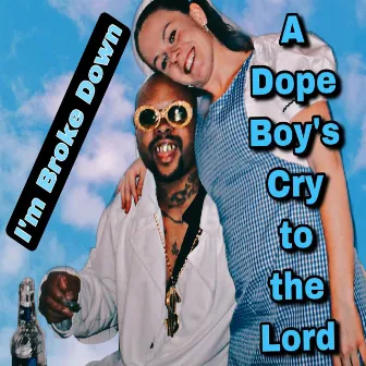 I'm Broke Down (A Dope Boy's Cry to the Lord) by Gospel Man