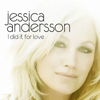 I Did It For Love by Jessica Andersson