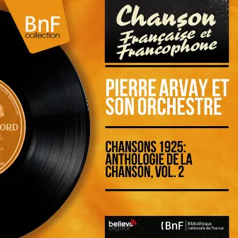 Chansons 1925: Anthologie de la chanson, vol. 2 (Mono version) by Pierre Arvay et son orchestre