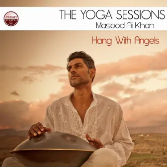 The Yoga Sessions: Hang With Angels by Masood Ali Khan