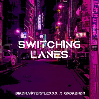 SWITCHING LANES by GNDRBNDR