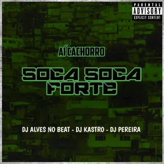 Aí Cachorro Soca Soca Forte by Dj Alves no Beat