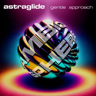 Gentle Approach EP by Astraglide