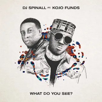 What Do You See? (feat. Kojo Funds) by SPINALL