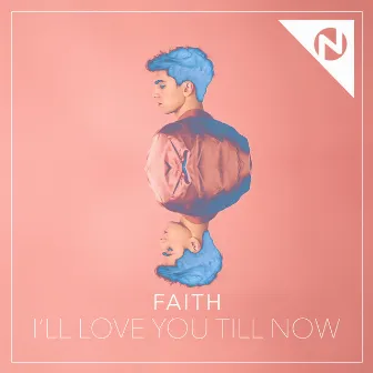 I'll Love You Till Now by FAITH