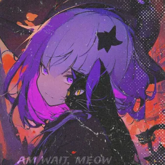 am wait, meow by nnlx