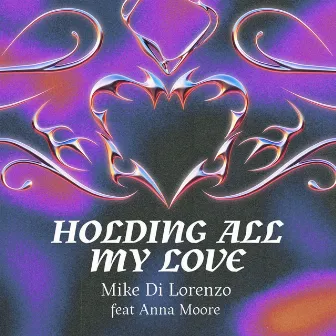 Holding All My Love by Mike Di Lorenzo