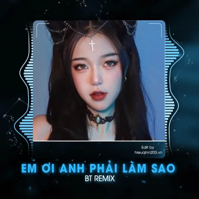 Em Ơi Anh Phải Làm Sao - BT Remix