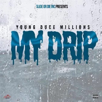 My Drip by Young Duce Millions