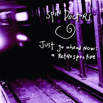 Just Go Ahead Now: A Retrospective by Spin Doctors