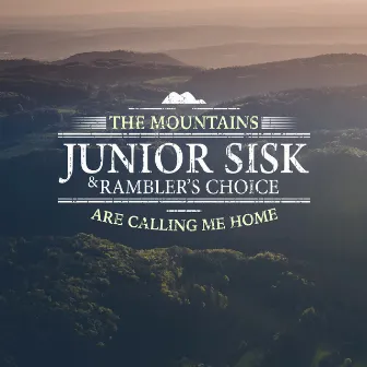 The Mountains Are Calling Me Home by Junior Sisk