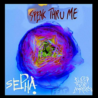 Speak Thru Me by Sepha.