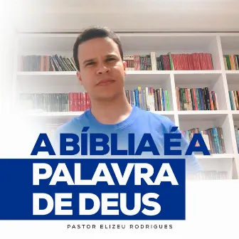 A Bíblia É a Palavra de Deus? by Elizeu Rodrigues