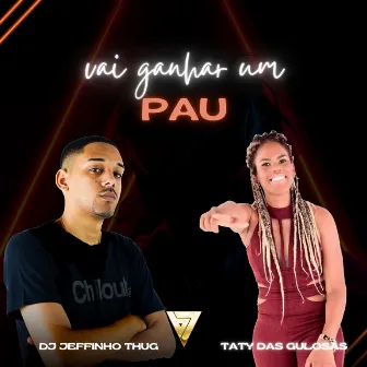 Vai Ganhar um Pau by TATY DAS GULOSAS