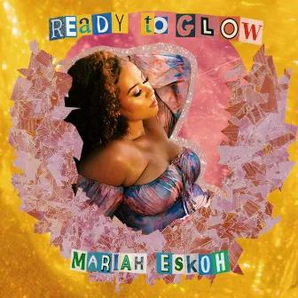 Ready to Glow by Mariah Eskoh