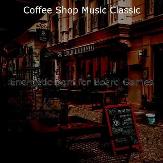 Energetic Bgm for Board Games by Coffee Shop Music Classic