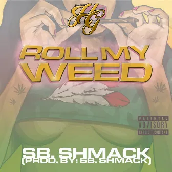 Roll My Weed - Single by SB Shmack