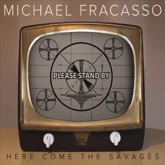 Here Come the Savages by Michael Fracasso