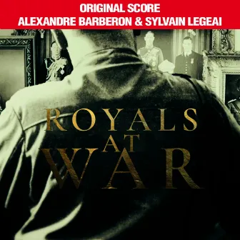 Royals at War (Original Score of the TV Documentary) by Alexandre Barberon