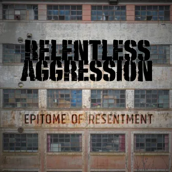 Epitome of Resentment by Relentless Aggression