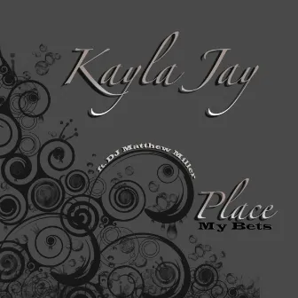 Place My Bets by Kayla Jay