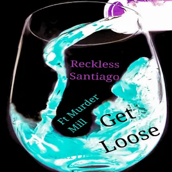 Get Loose by Reckless Santiago