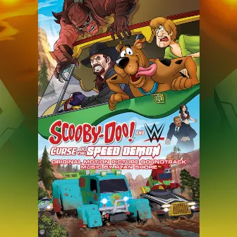 Scooby-Doo! And Wwe: Curse of the Speed Demon (Original Motion Picture Soundtrack) by Ryan Shore