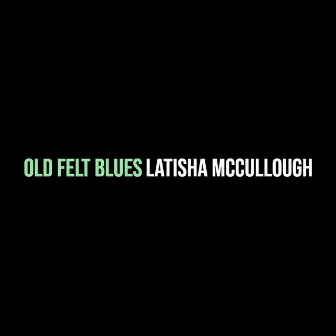 Old Felt Blues by Latisha McCullough