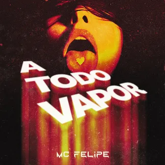 A Todo Vapor by MC Felipe