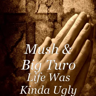 Life Was Kinda Ugly by Big Turo