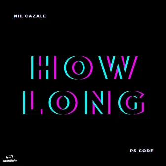 How Long by Nil Cazale