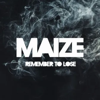 Remember to Lose by MAIZE