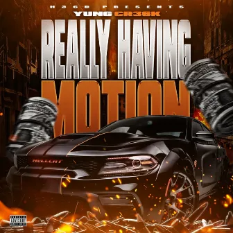 Really Having Motion by Yung Cr36k